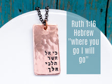 Load image into Gallery viewer, Ruth 1 16, Where you go I will go, Hammered Copper Pendant - Everything Beautiful Jewelry